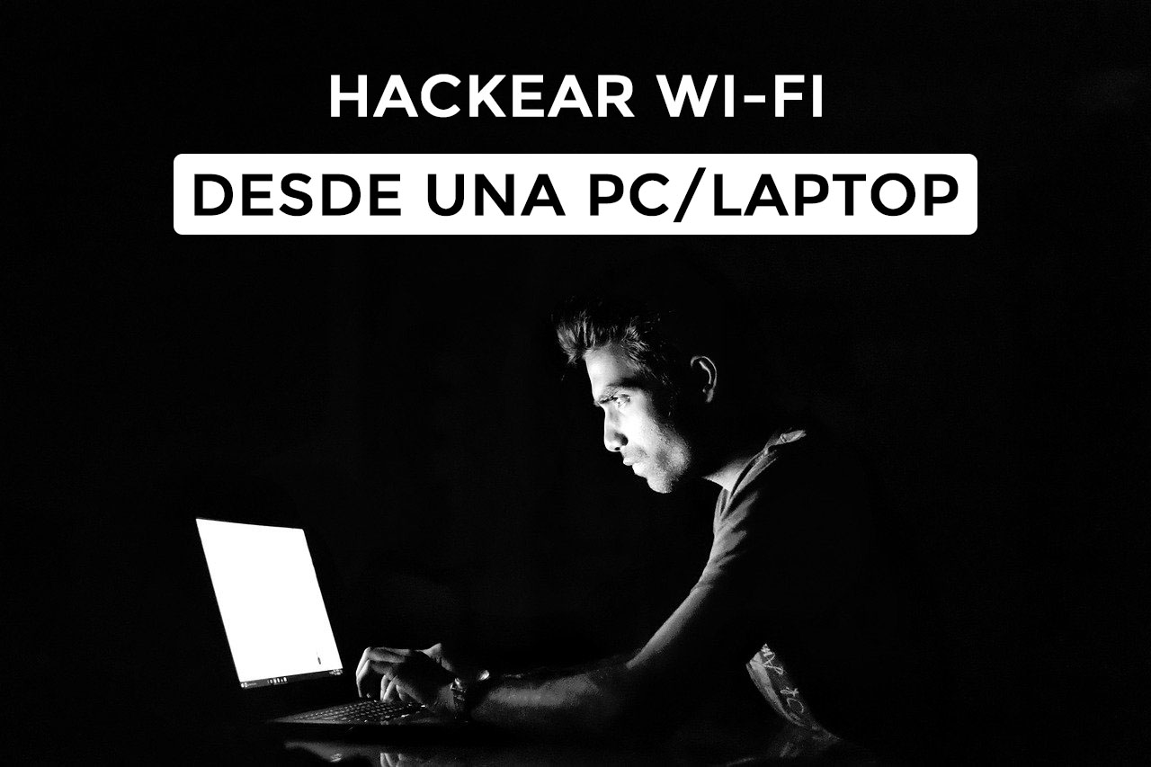 Cómo Hackear Una Red Wi Fi Desde Pc Guía 2021